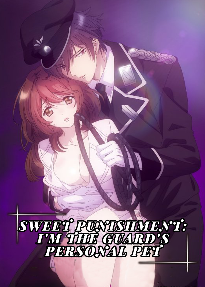 Sweet Punishment: I'm the Guard's Personal Pet